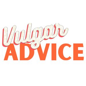 Vulgar Advice